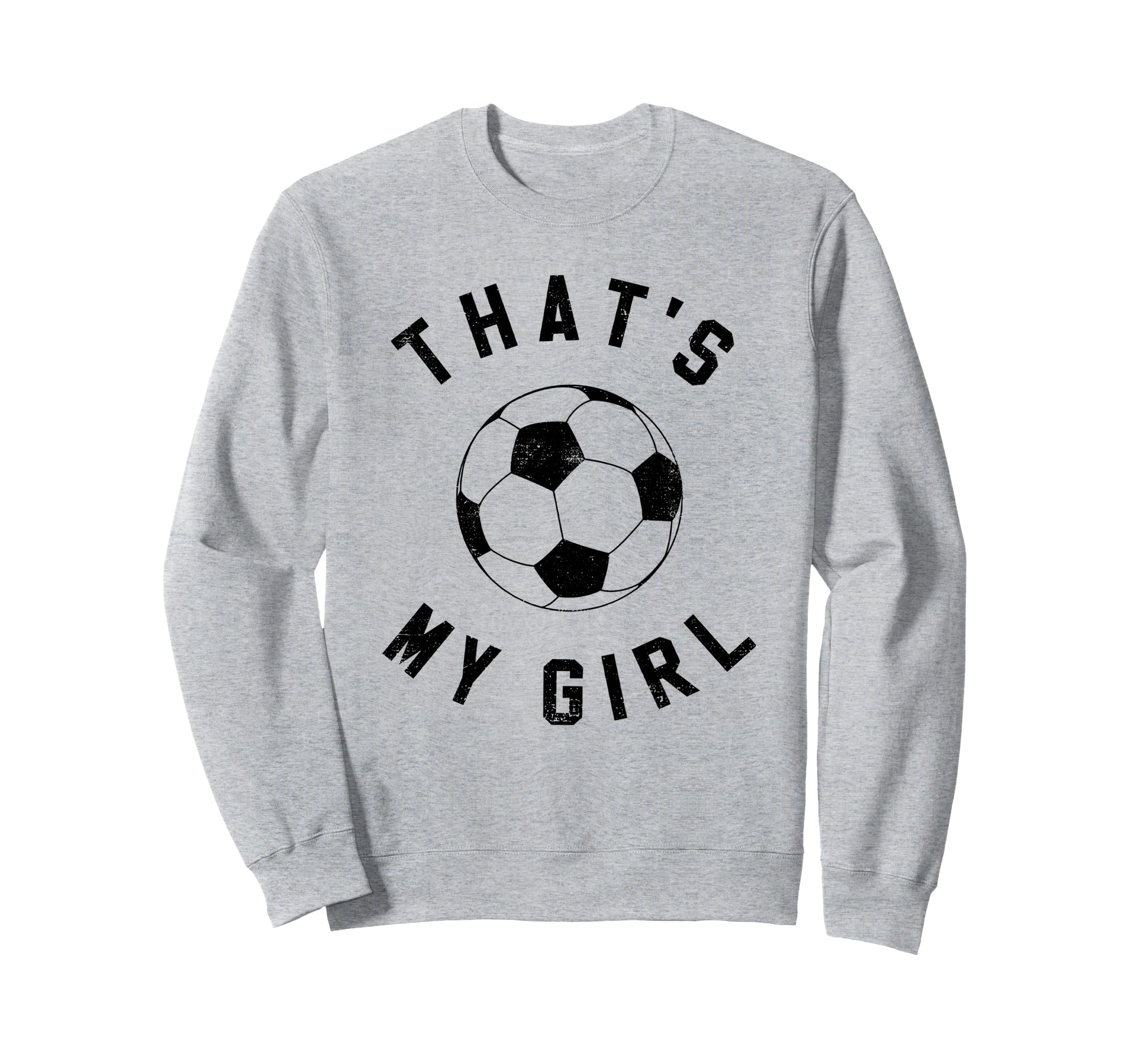 Thats My Soccer Sweatshirt - Custom Art Print Men Women - T-Shirt, Sweatshirt, Hoodie