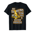 My Drinking Team Has Soccer Problem T-Shirt - Unique Graphic for Adults - T-Shirt, Sweatshirt, Hoodie