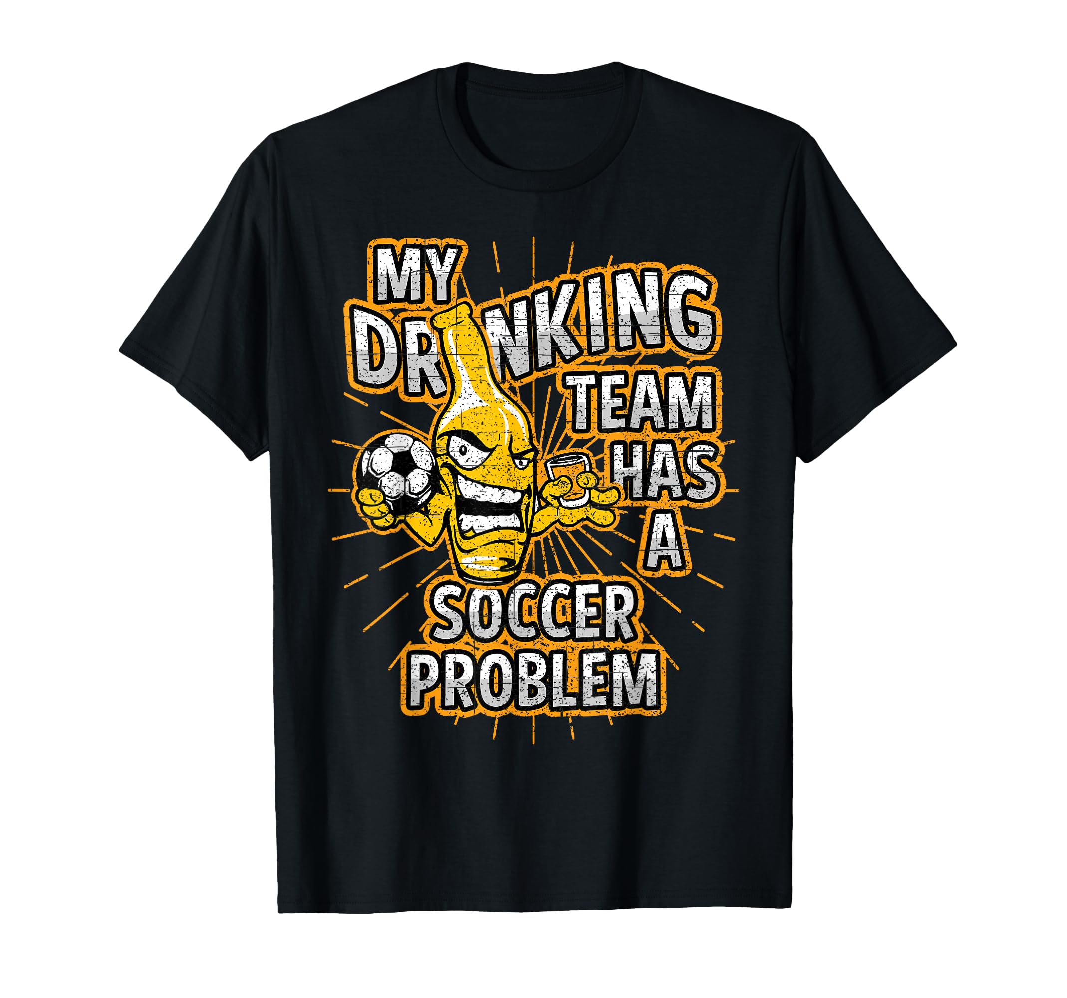 My Drinking Team Has Soccer Problem T-Shirt - Unique Graphic for Adults - T-Shirt, Sweatshirt, Hoodie