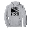 Soccer Player Weekends Beer And Hoodie - Fun Novelty Design for Adults - T-Shirt, Sweatshirt, Hoodie