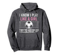 I Know I Play Like Try To Keep Up Hoodie - Minimalist Print Men Women - T-Shirt, Sweatshirt, Hoodie
