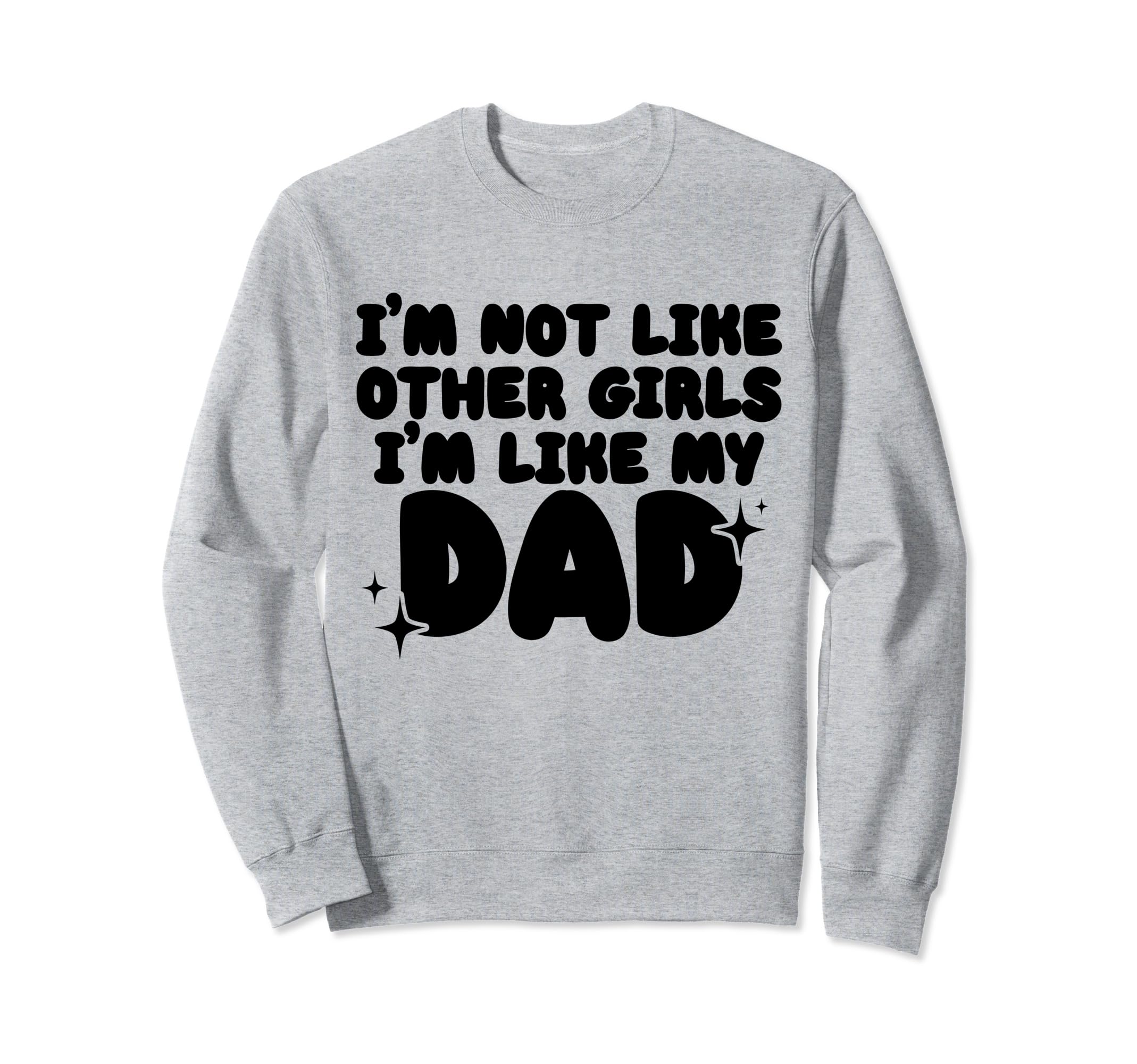 Im Not Like Other Im Like My Dad Sweatshirt - Streetwear Style Unisex - T-Shirt, Sweatshirt, Hoodie