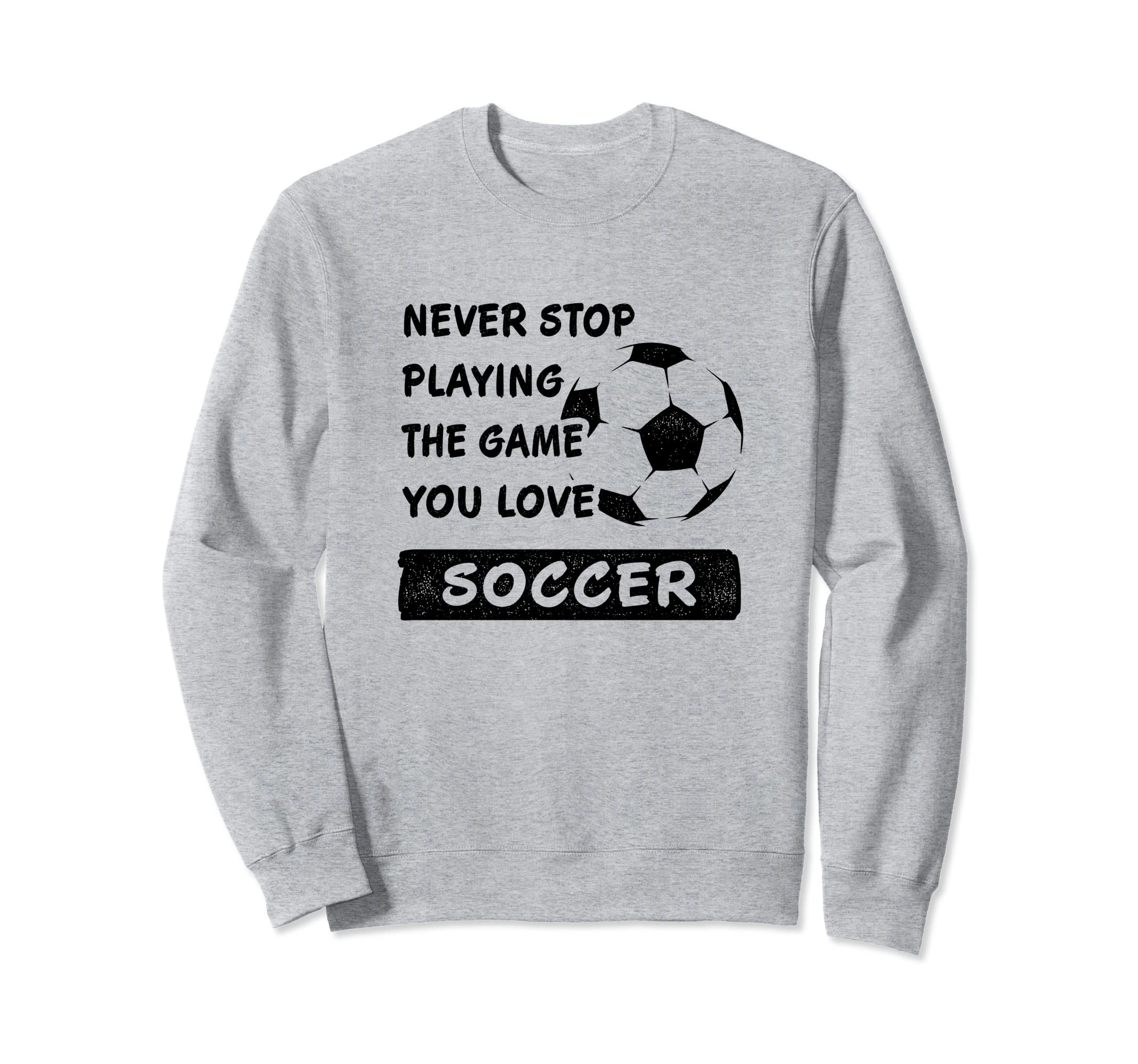 Never Stop Playing Game You Love Sweatshirt - Unique Graphic Men Women - T-Shirt, Sweatshirt, Hoodie