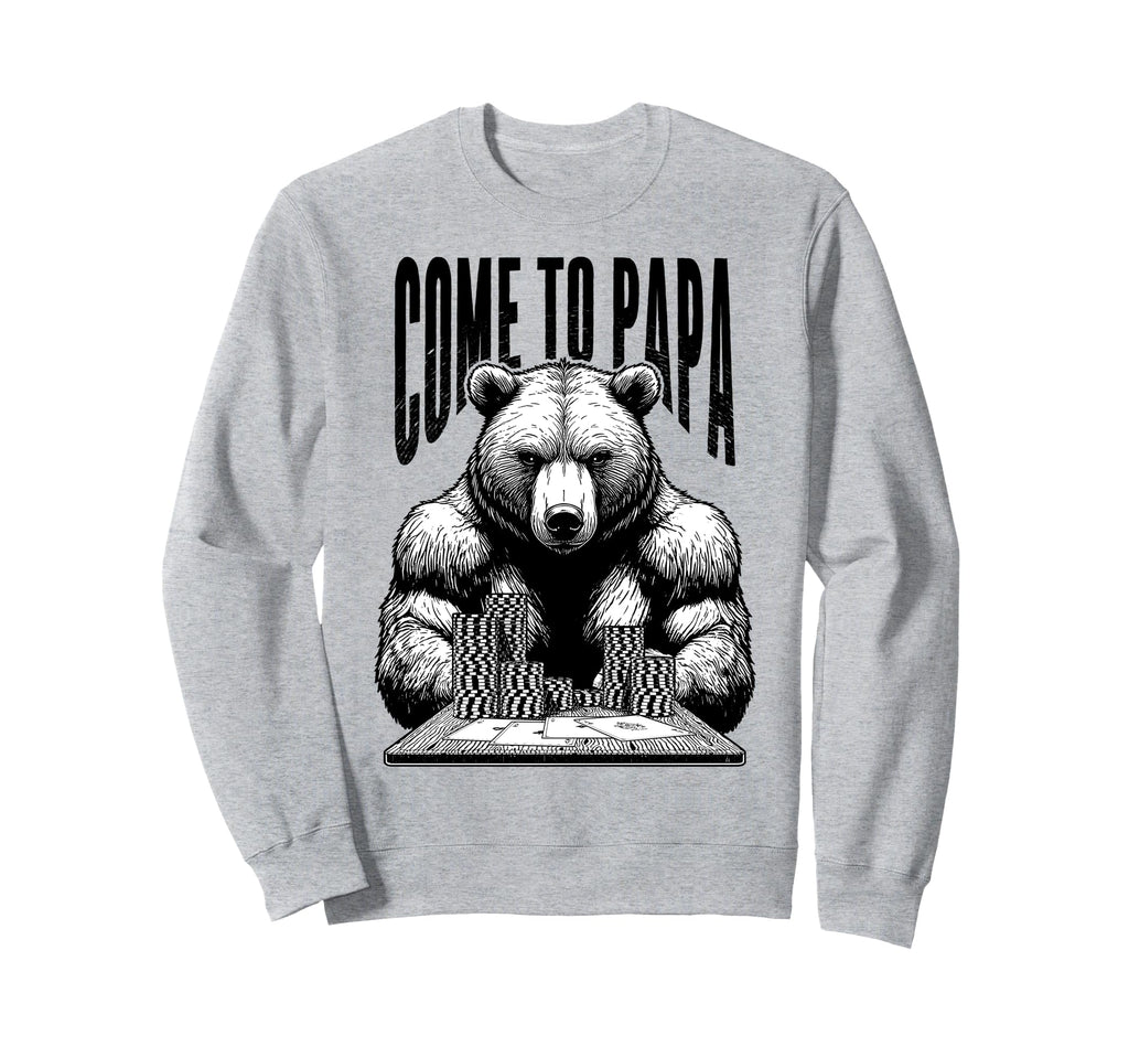 Poker Player Bear Funny Come To Sweatshirt - Custom Art Print for Adults - T-Shirt, Sweatshirt, Hoodie