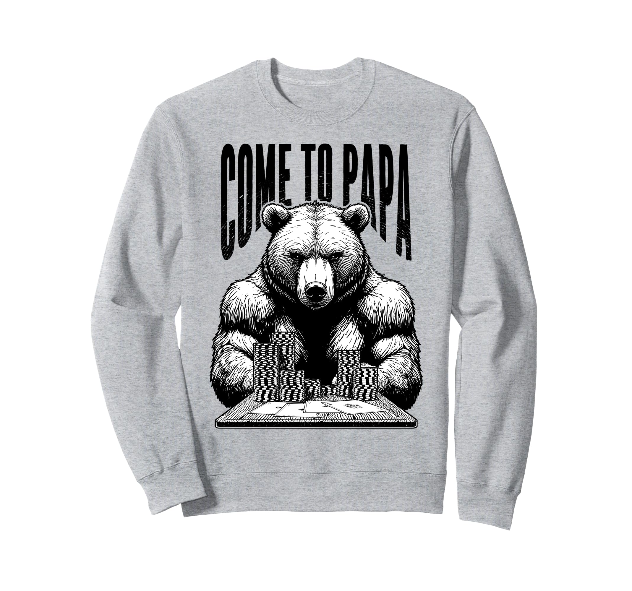 Poker Player Bear Funny Come To Sweatshirt - Custom Art Print for Adults - T-Shirt, Sweatshirt, Hoodie