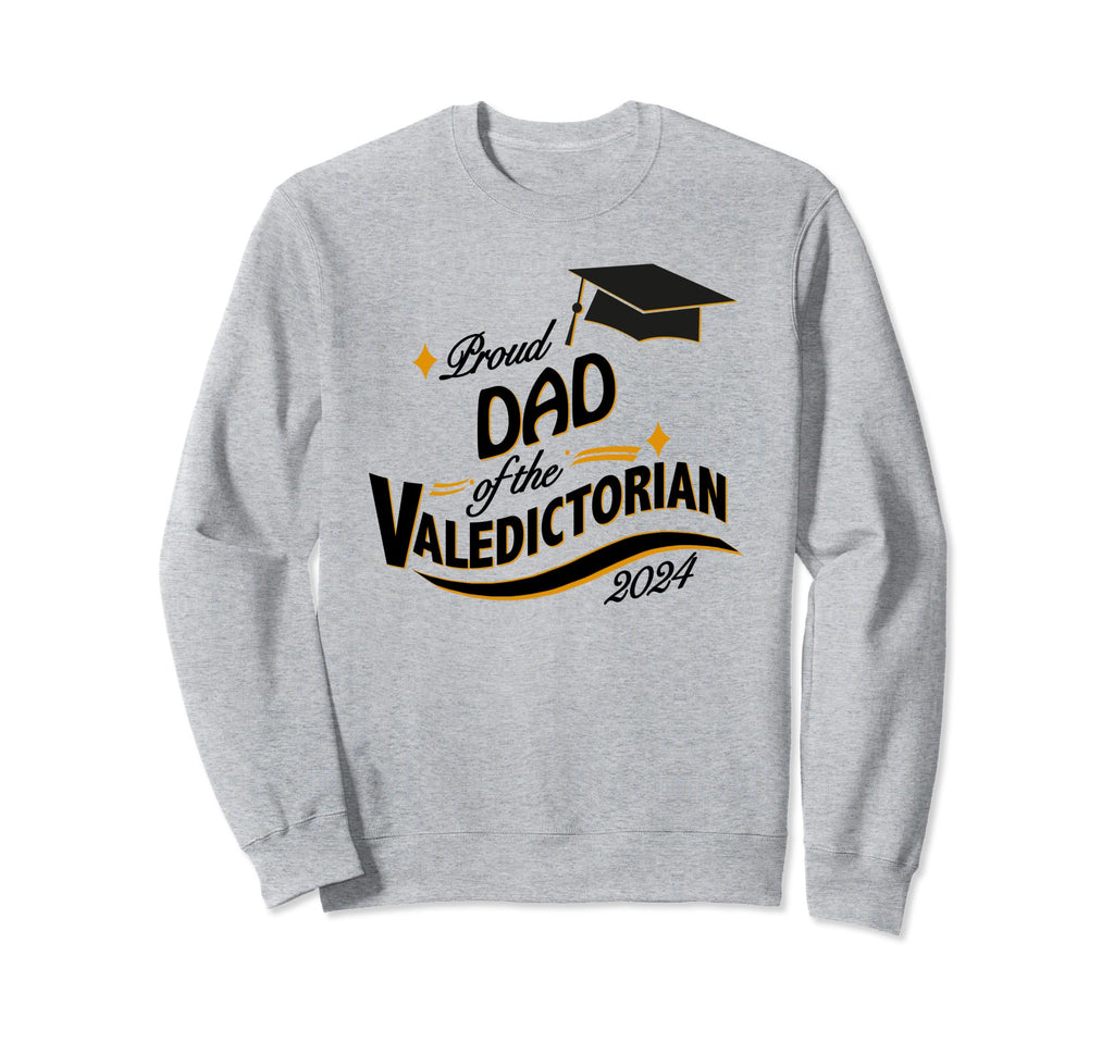 Proud Dad Valedictorian 2024 Sweatshirt - Novelty Apparel Men Women - T-Shirt, Sweatshirt, Hoodie