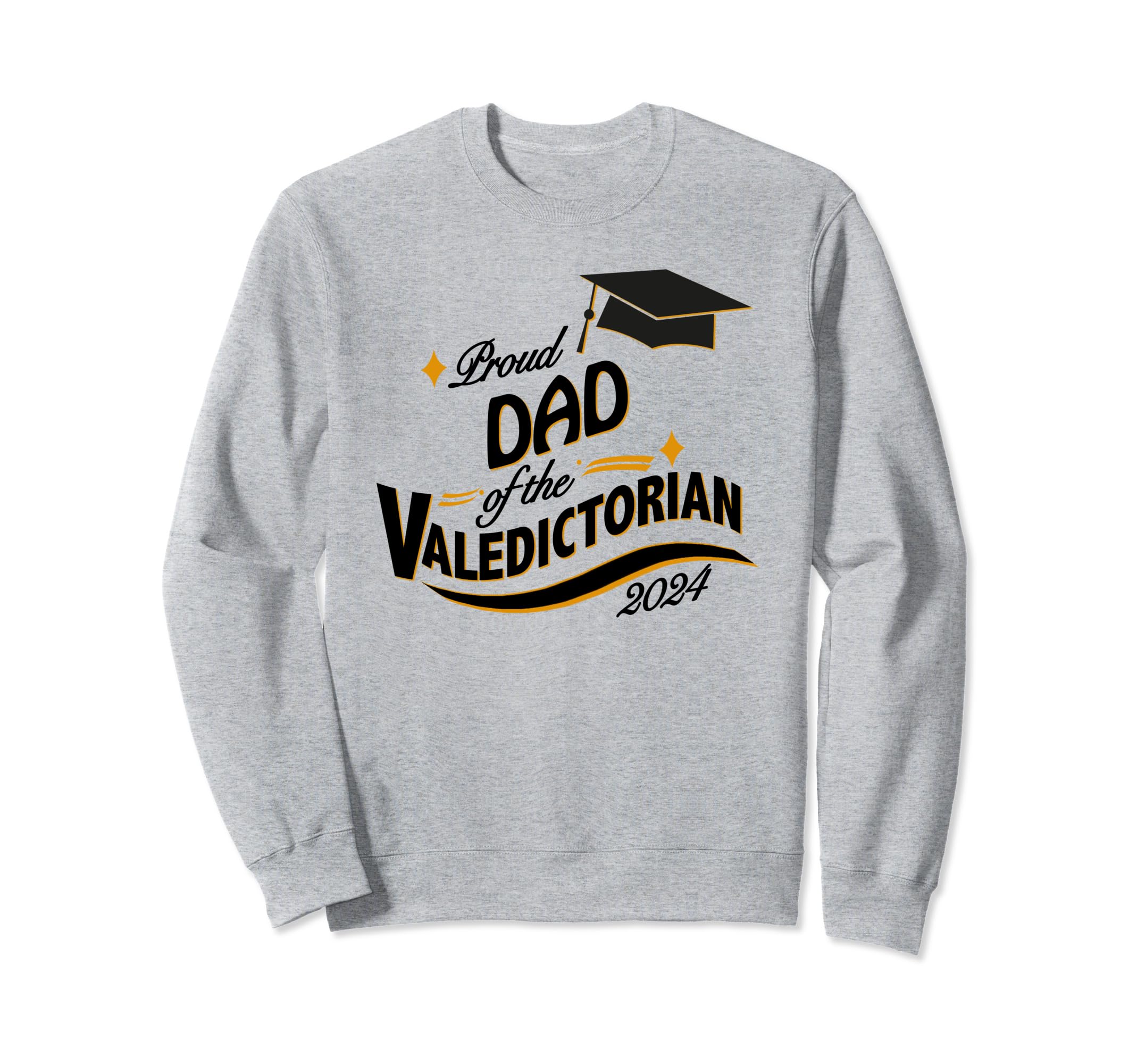 Proud Dad Valedictorian 2024 Sweatshirt - Novelty Apparel Men Women - T-Shirt, Sweatshirt, Hoodie