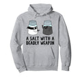 Salt Deadly Weapon Dad Joke Hoodie - Minimalist Print Men Women - T-Shirt, Sweatshirt, Hoodie