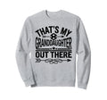 Thats My Granddaughter Out There Sweatshirt - Streetwear Style for Adults - T-Shirt, Sweatshirt, Hoodie