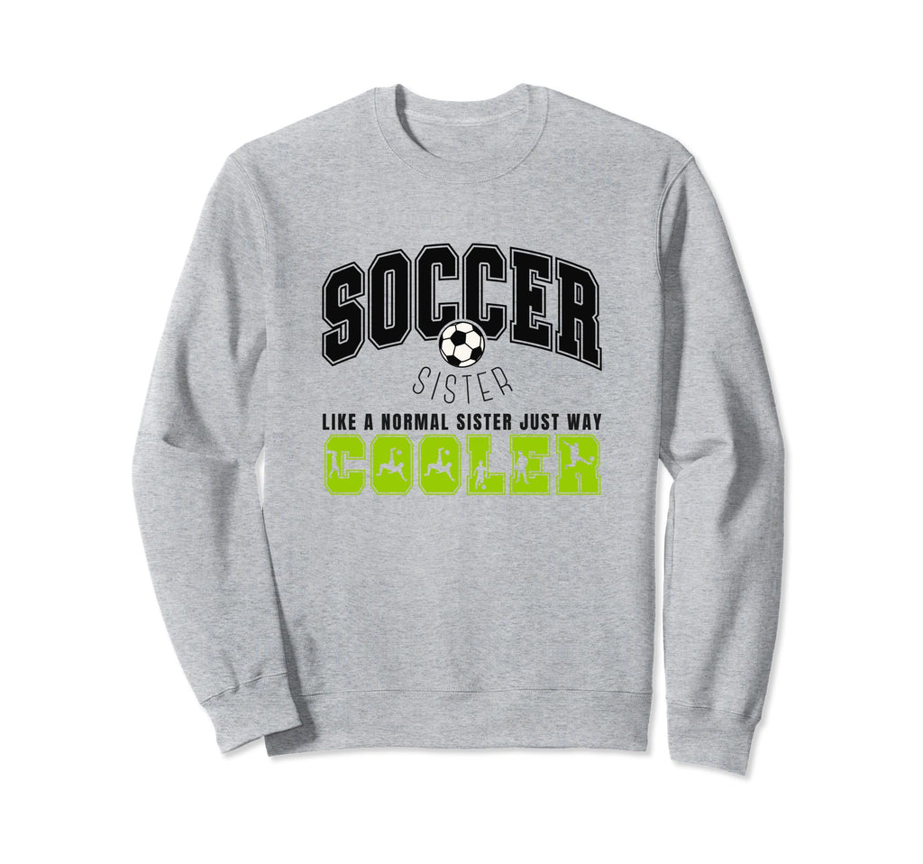 Soccer Sister Soccer Player Sweatshirt - Casual Everyday Wear for Adults - T-Shirt, Sweatshirt, Hoodie