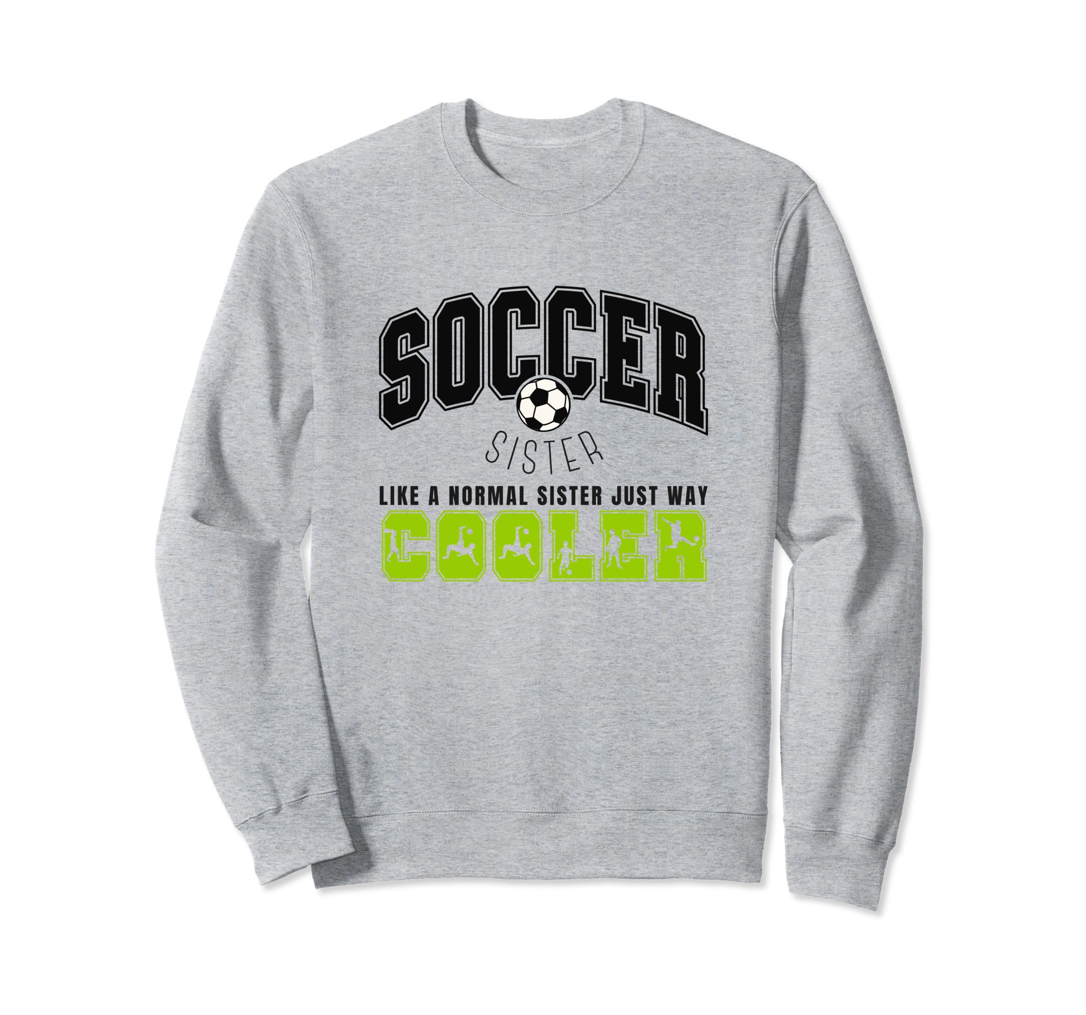 Soccer Sister Soccer Player Sweatshirt - Casual Everyday Wear for Adults - T-Shirt, Sweatshirt, Hoodie