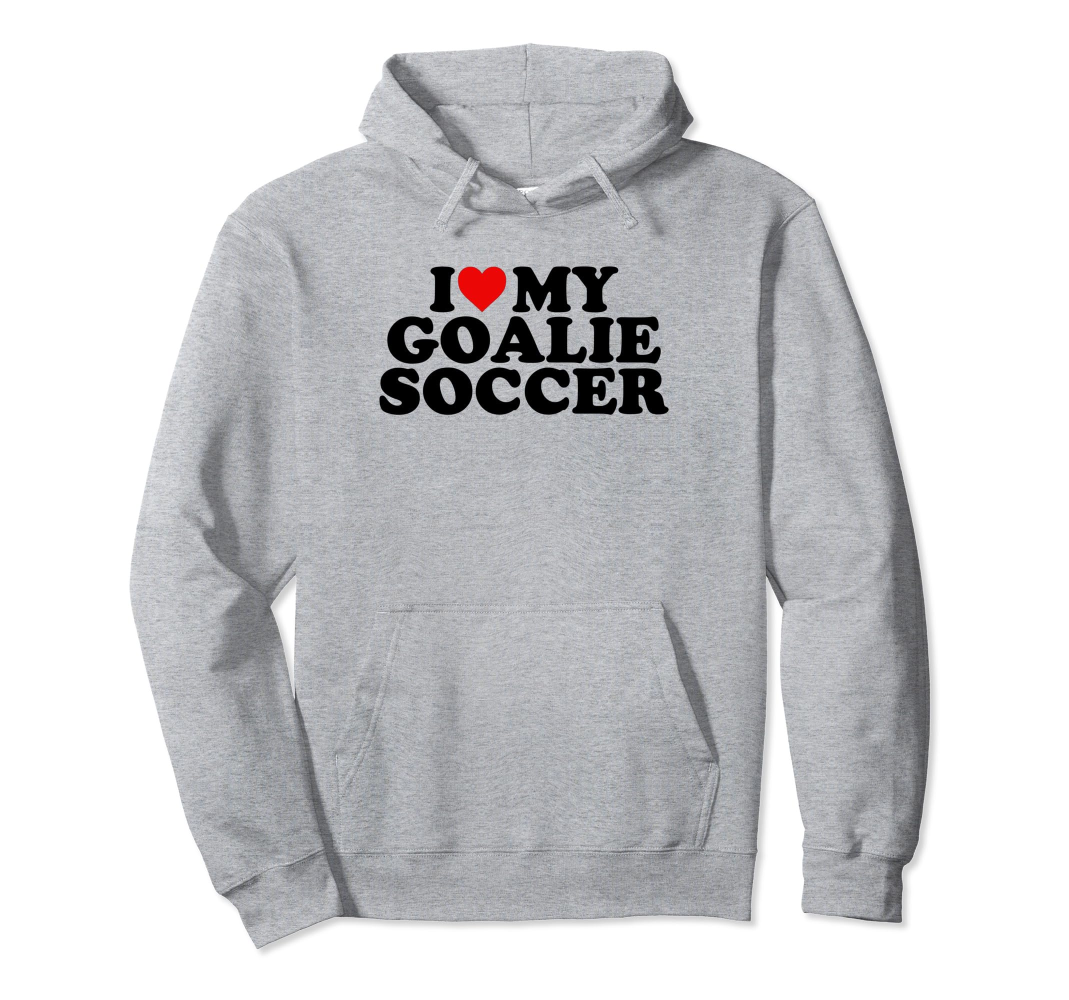 I Love My Goalie Soccer Hoodie - Aesthetic Graphic for Adults - T-Shirt, Sweatshirt, Hoodie