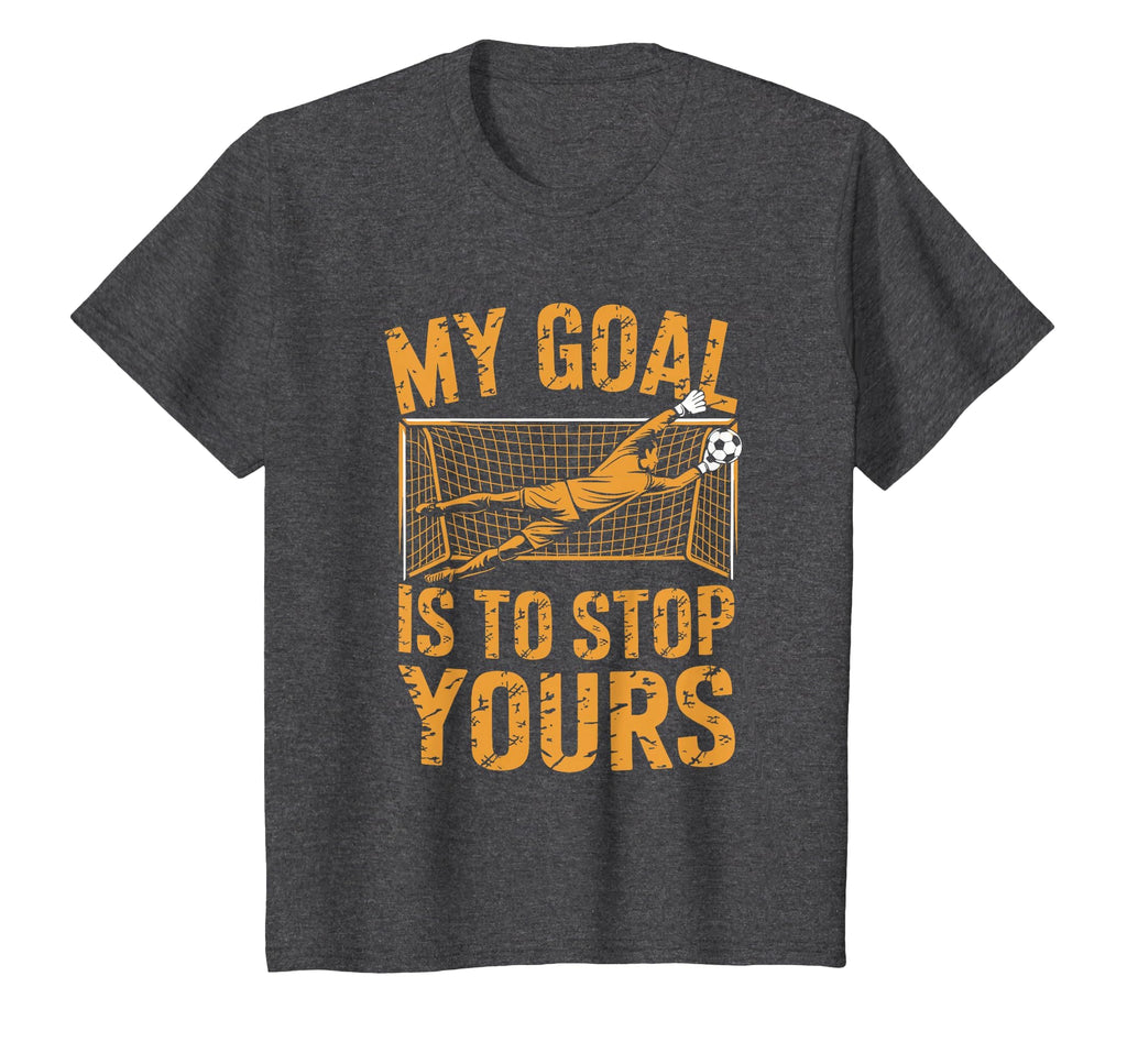 Goal Keeper And Soccer Player My Goal Is T-Shirt - Minimalist Print Unisex - T-Shirt, Sweatshirt, Hoodie