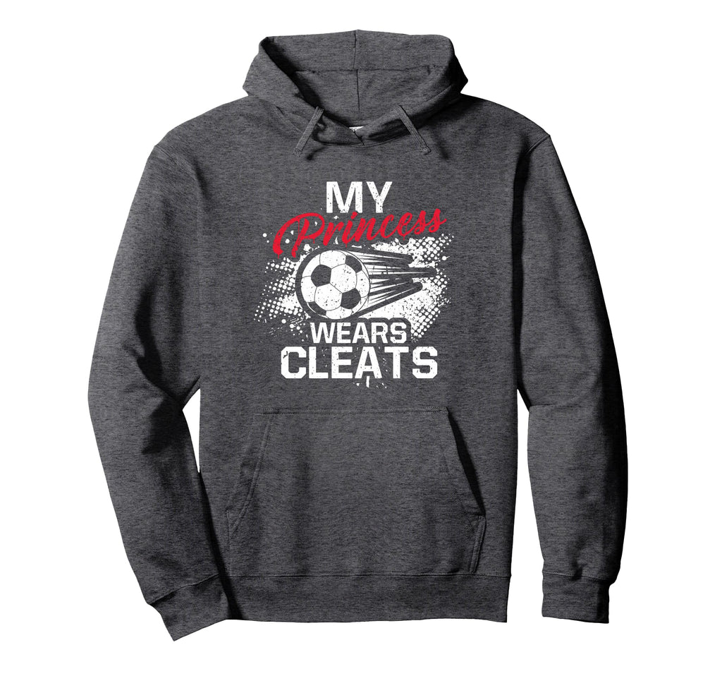 My Princess Wears Cleats Soccer Mom Dad Hoodie - Unique Graphic for Adults - T-Shirt, Sweatshirt, Hoodie