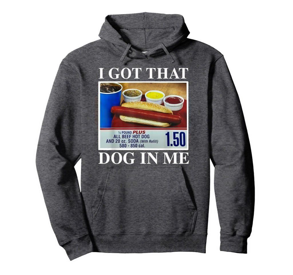 I Got That Dog Me Funny Hotdogs Hoodie - Casual Everyday Wear for Adults - T-Shirt, Sweatshirt, Hoodie