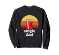 Single Dad Red Plastic Cup Beer Pong Sweatshirt - Novelty Apparel Unisex - T-Shirt, Sweatshirt, Hoodie