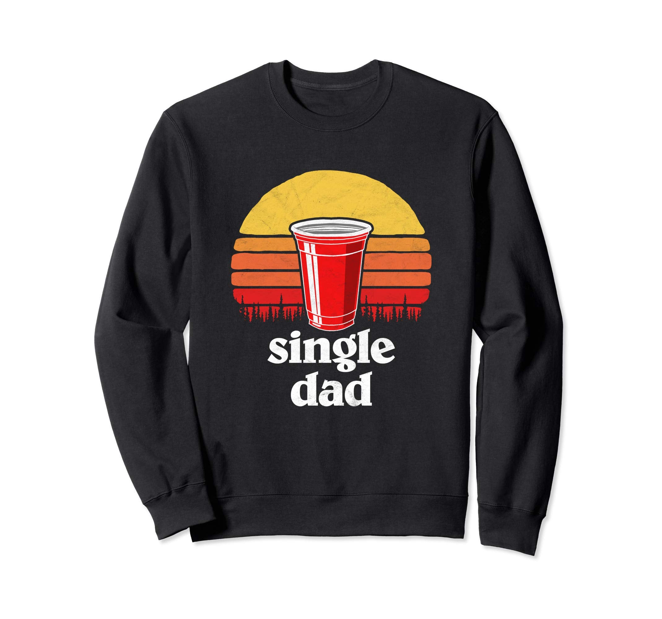Single Dad Red Plastic Cup Beer Pong Sweatshirt - Novelty Apparel Unisex - T-Shirt, Sweatshirt, Hoodie