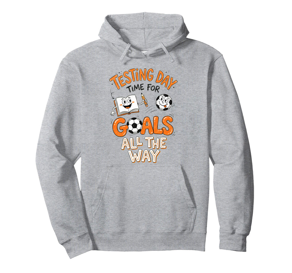 Test Day Soccer Goals Testing Day Hoodie - Fun Novelty Design Unisex - T-Shirt, Sweatshirt, Hoodie
