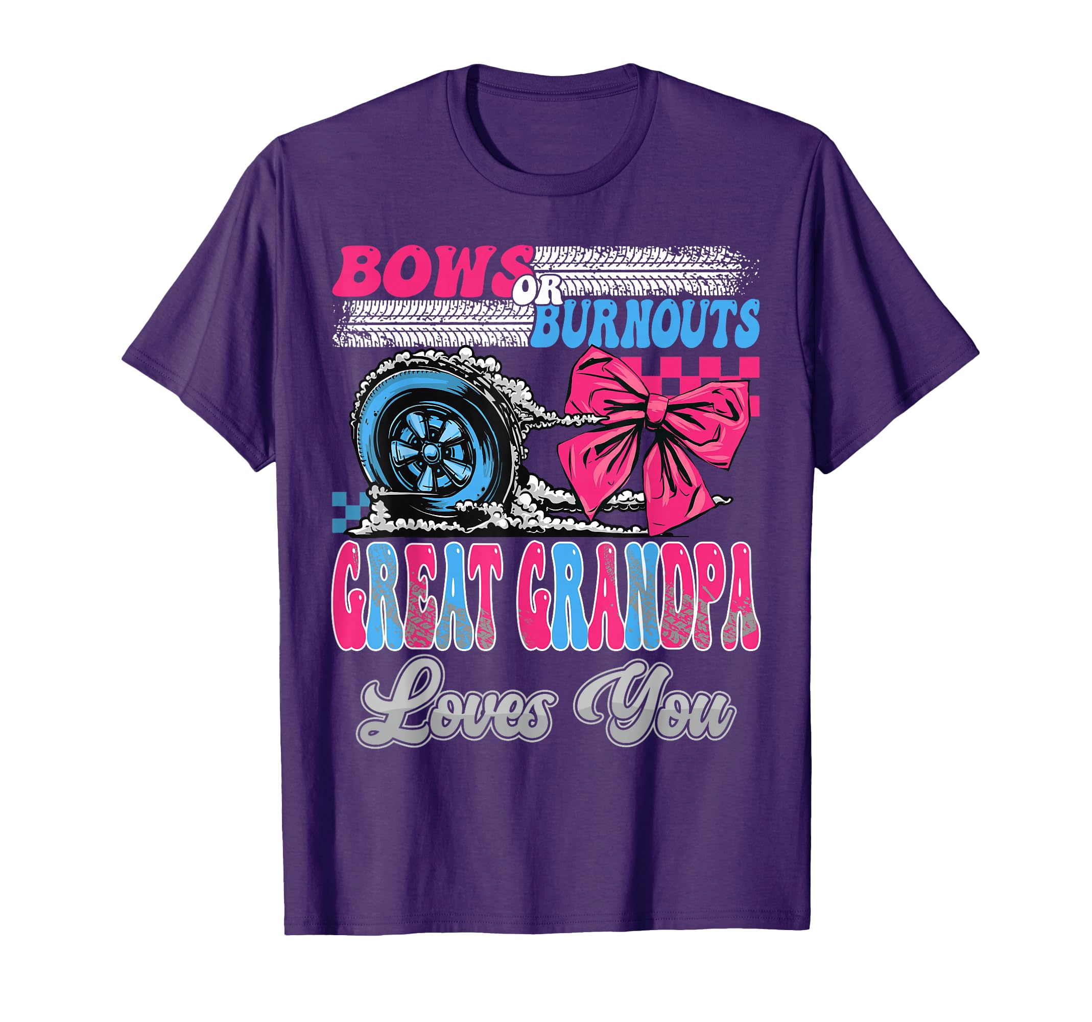 Burnouts Or Bows Great Grandpa Loves T-Shirt - Unique Graphic Men Women - T-Shirt, Sweatshirt, Hoodie