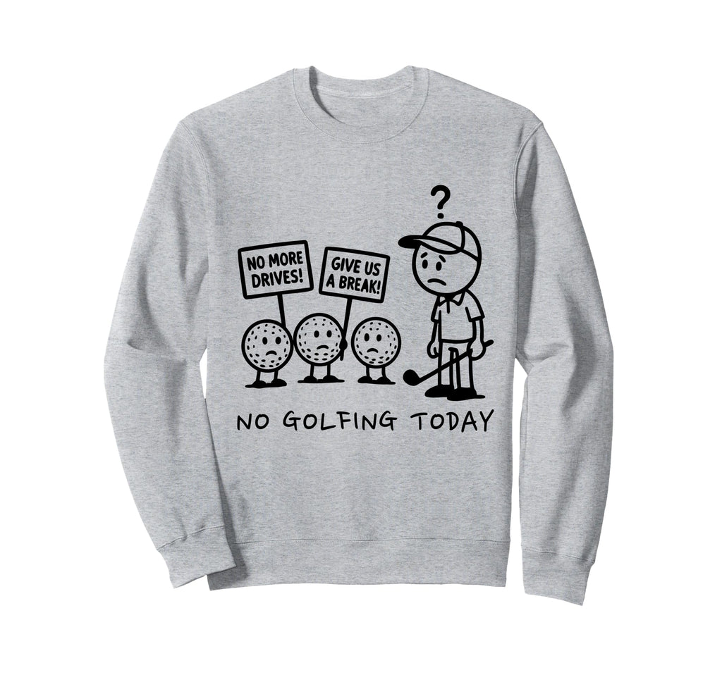 No Golfing Today Funny Golf Sweatshirt - Aesthetic Graphic for Adults - T-Shirt, Sweatshirt, Hoodie