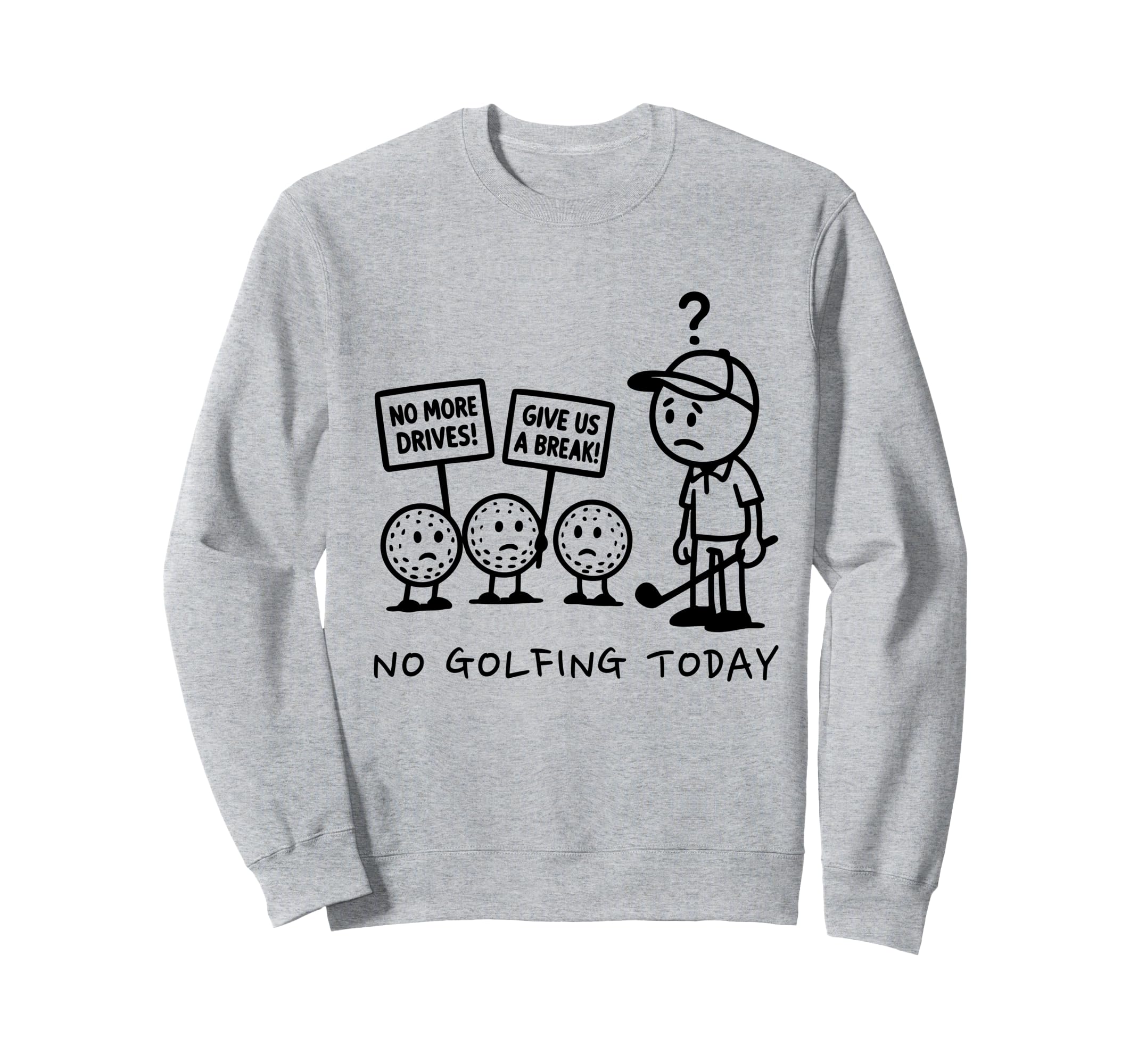 No Golfing Today Funny Golf Sweatshirt - Aesthetic Graphic for Adults - T-Shirt, Sweatshirt, Hoodie