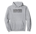 Funny Im That Legendary Soccer Coach Hoodie - Trendy Graphic Men Women - T-Shirt, Sweatshirt, Hoodie