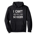 I Cant My Son Has Soccer Sweatshirt - Graphic Print for Adults - T-Shirt, Sweatshirt, Hoodie