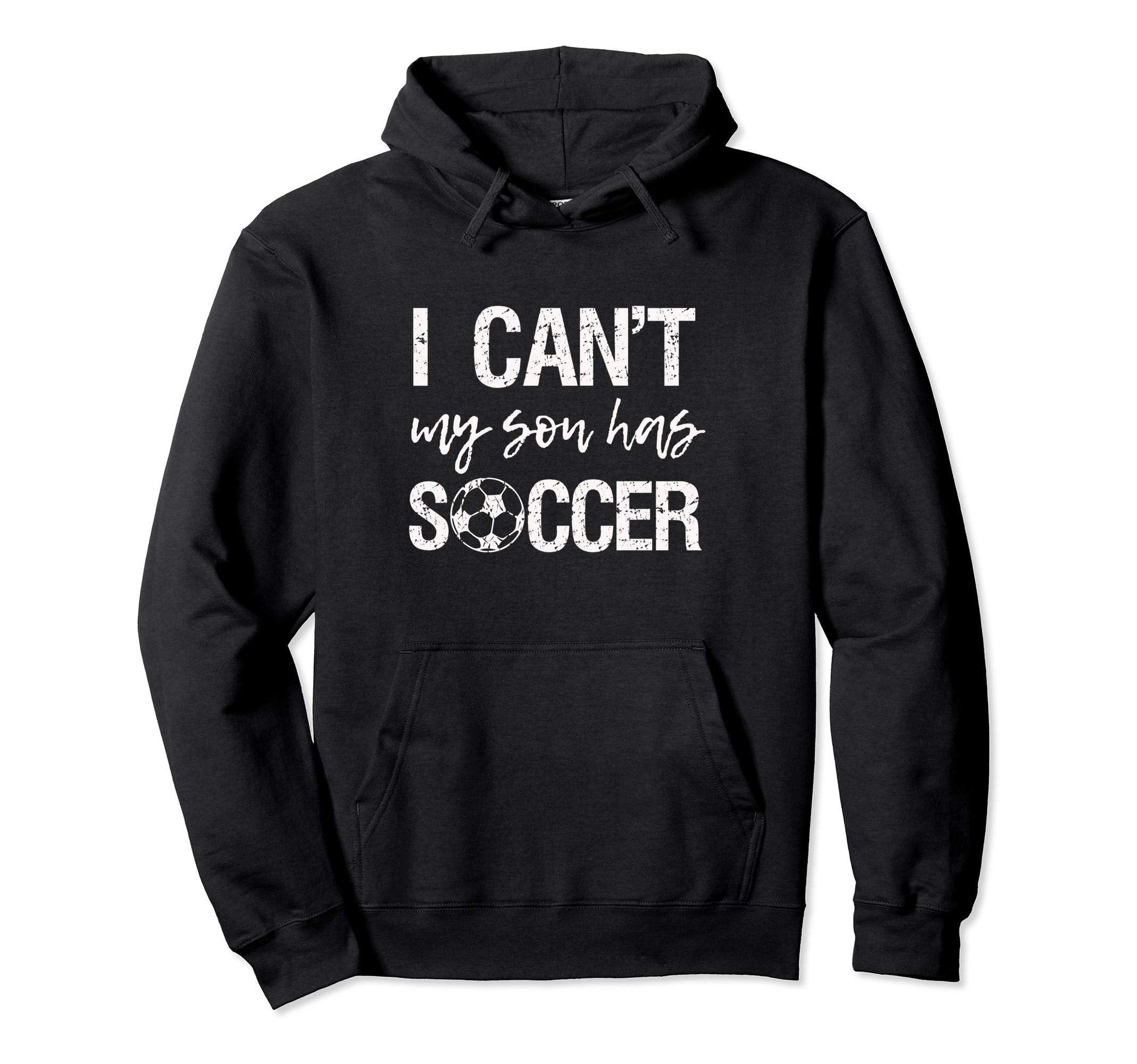 I Cant My Son Has Soccer Sweatshirt - Graphic Print for Adults - T-Shirt, Sweatshirt, Hoodie