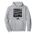 Somebodys Loudmouth Soccer Mama Funny Hoodie - Unique Graphic Men Women - T-Shirt, Sweatshirt, Hoodie