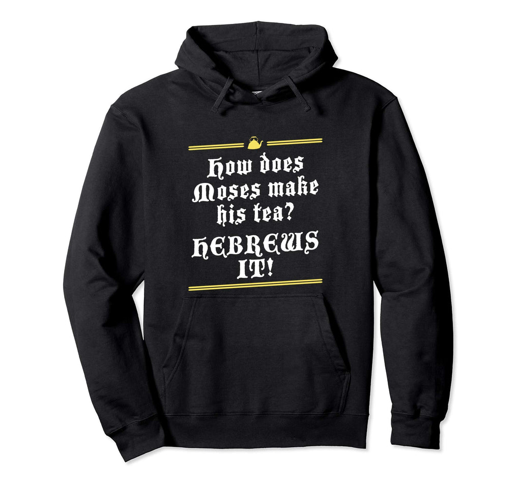 Moses Hebrews Tea Bad Pun Dad Joke Hoodie - Minimalist Print for Adults - T-Shirt, Sweatshirt, Hoodie