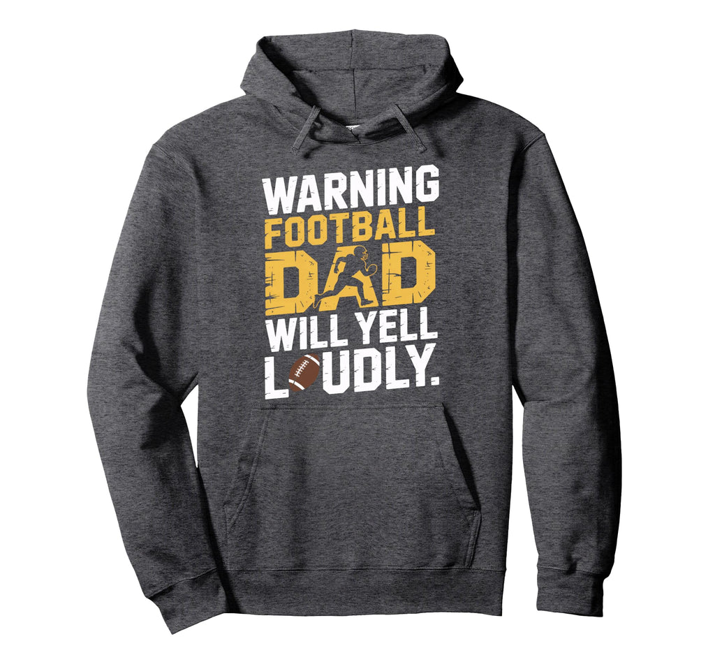 Football Dad Will Yell Loudly Warning Hoodie - Custom Art Print for Adults - T-Shirt, Sweatshirt, Hoodie