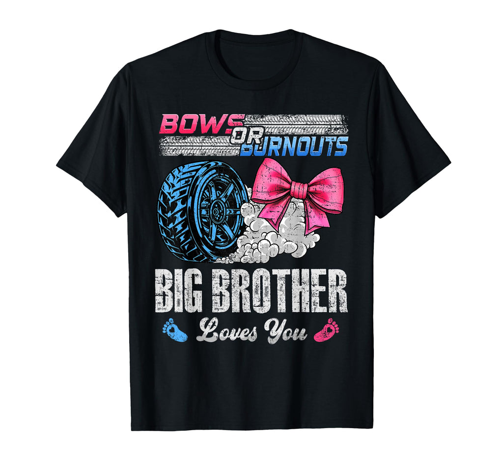 Burnouts Or Bows Your Big Brother T-Shirt - Casual Everyday Wear Unisex - T-Shirt, Sweatshirt, Hoodie
