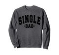 Funny Single Day Dad Fathers Sweatshirt - Graphic Print Men Women - T-Shirt, Sweatshirt, Hoodie