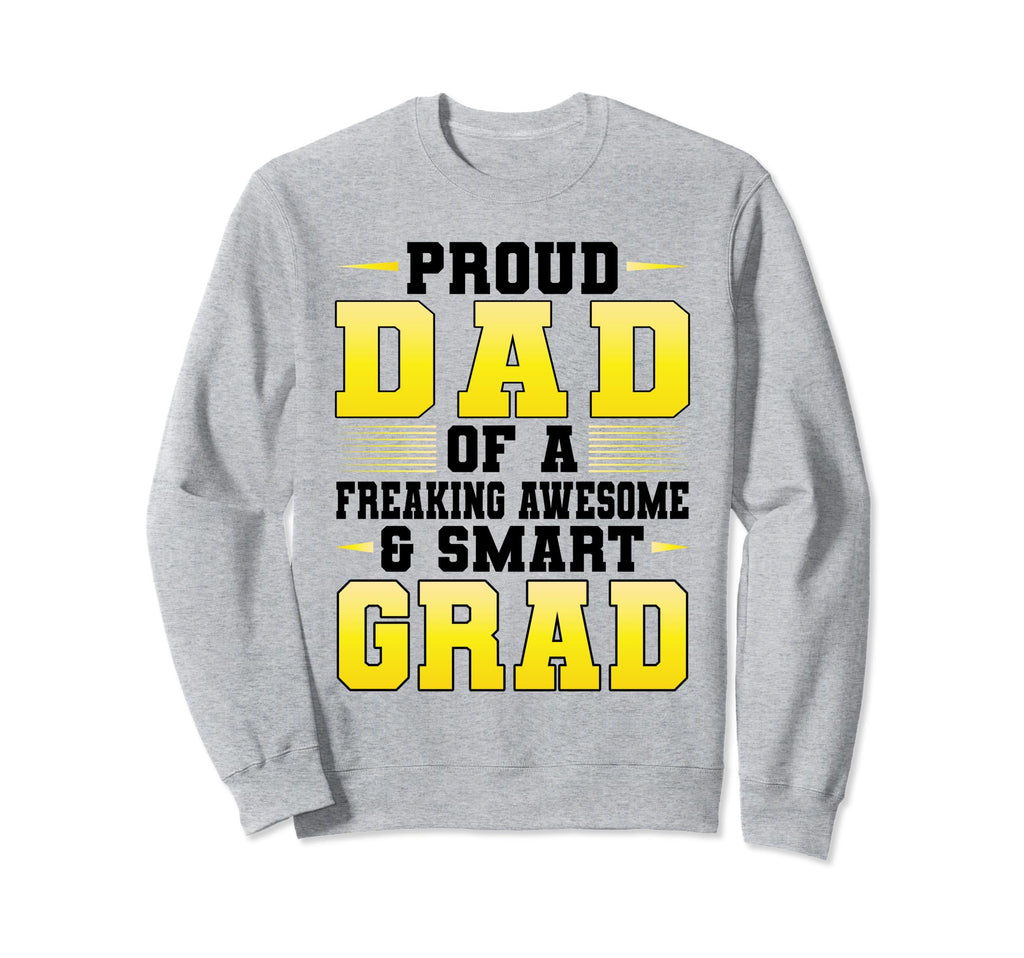 Proud Dad Awesome Smart Grad Graduate Sweatshirt - Novelty Apparel Unisex - T-Shirt, Sweatshirt, Hoodie