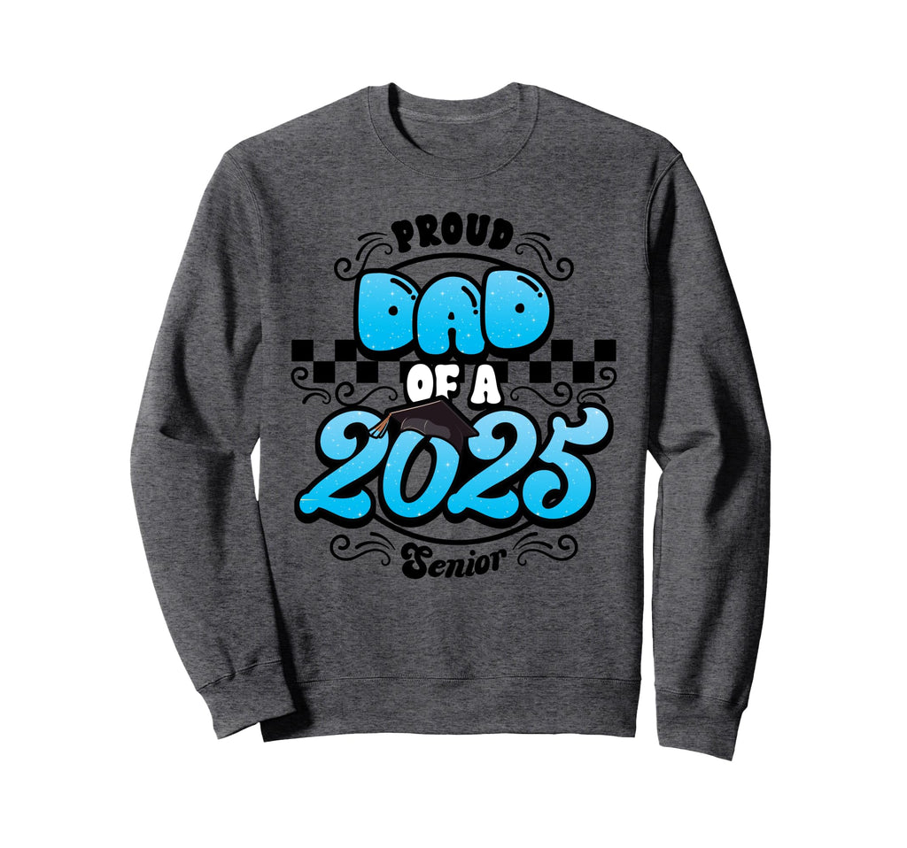 Proud Dad Class 2025 Senior Sweatshirt - Casual Everyday Wear for Adults - T-Shirt, Sweatshirt, Hoodie