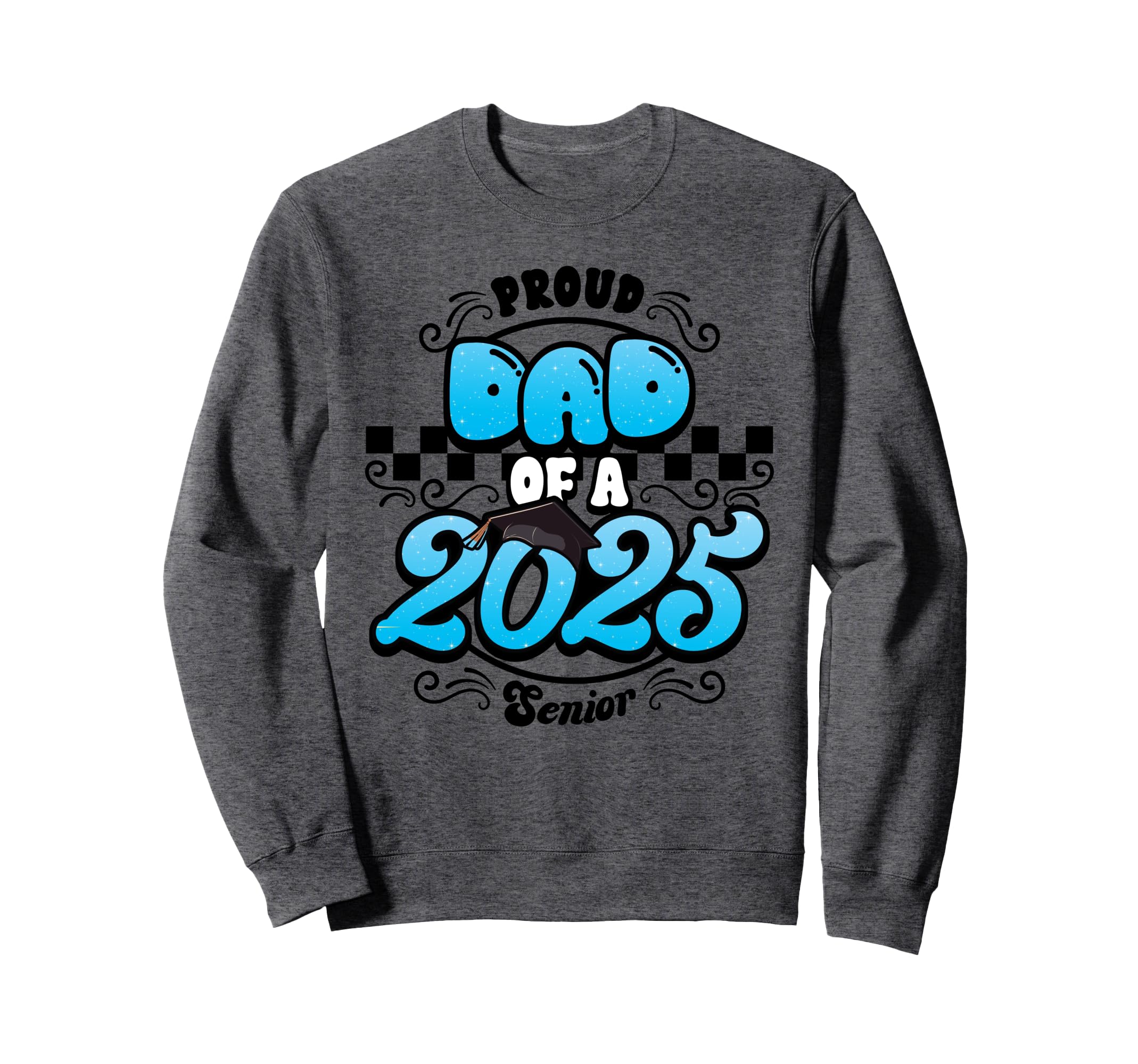 Proud Dad Class 2025 Senior Sweatshirt - Casual Everyday Wear for Adults - T-Shirt, Sweatshirt, Hoodie