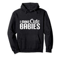 I Make Babies Funny Joke New Dad Hoodie - Fun Novelty Design Men Women - T-Shirt, Sweatshirt, Hoodie