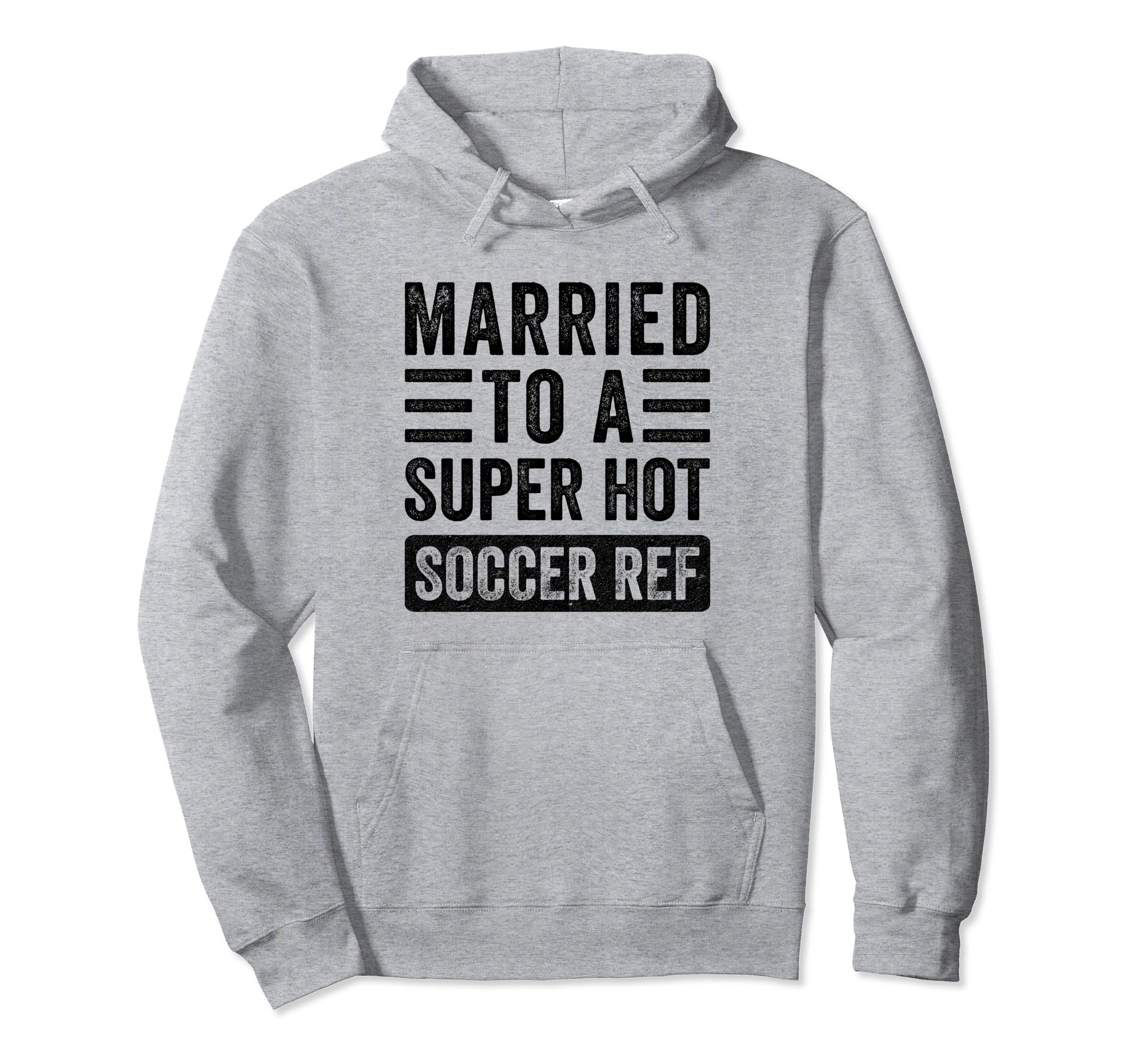 Married To Super Hot Soccer Ref Funny Hoodie - Unique Graphic for Adults - T-Shirt, Sweatshirt, Hoodie