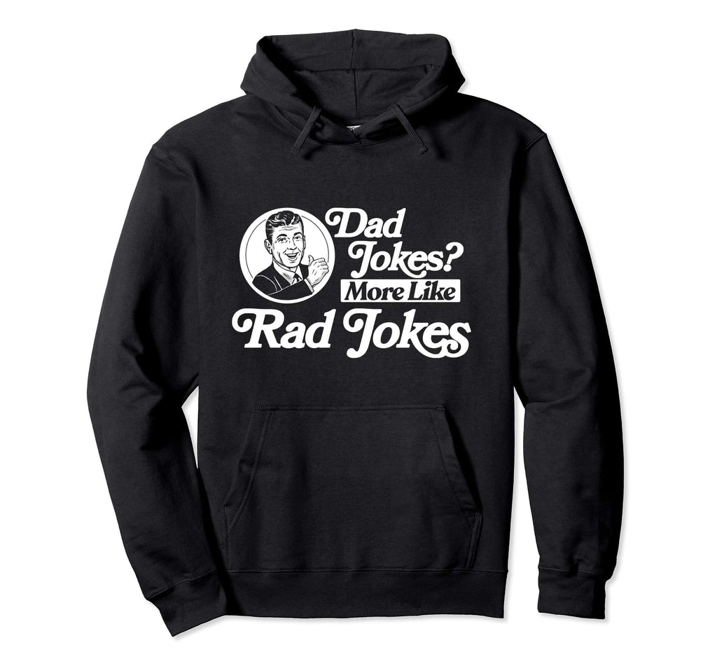 Dad Jokes More Like Rad Jokes Funny Hoodie - Custom Art Print Unisex - T-Shirt, Sweatshirt, Hoodie