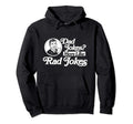Dad Jokes More Like Rad Jokes Funny Hoodie - Custom Art Print Unisex - T-Shirt, Sweatshirt, Hoodie