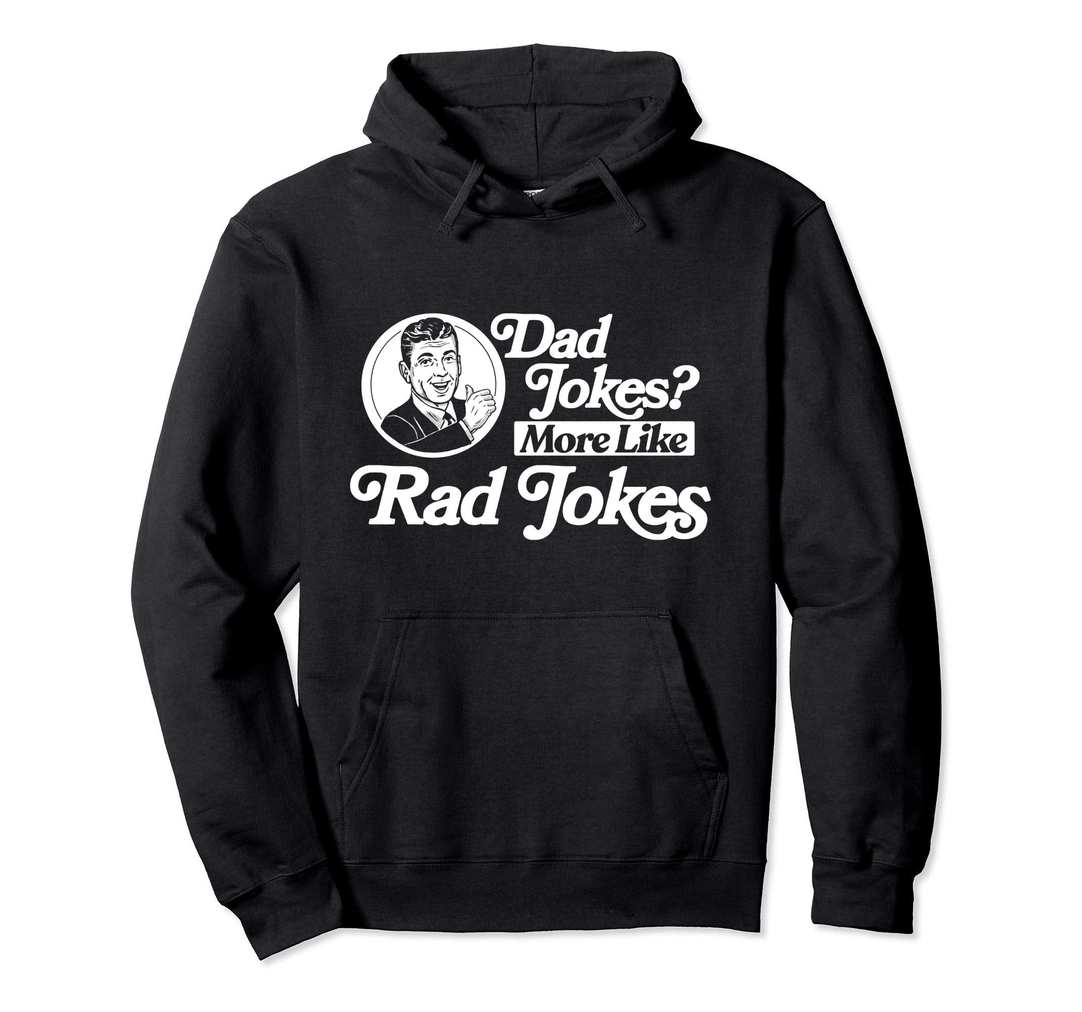 Dad Jokes More Like Rad Jokes Funny Hoodie - Custom Art Print Unisex - T-Shirt, Sweatshirt, Hoodie