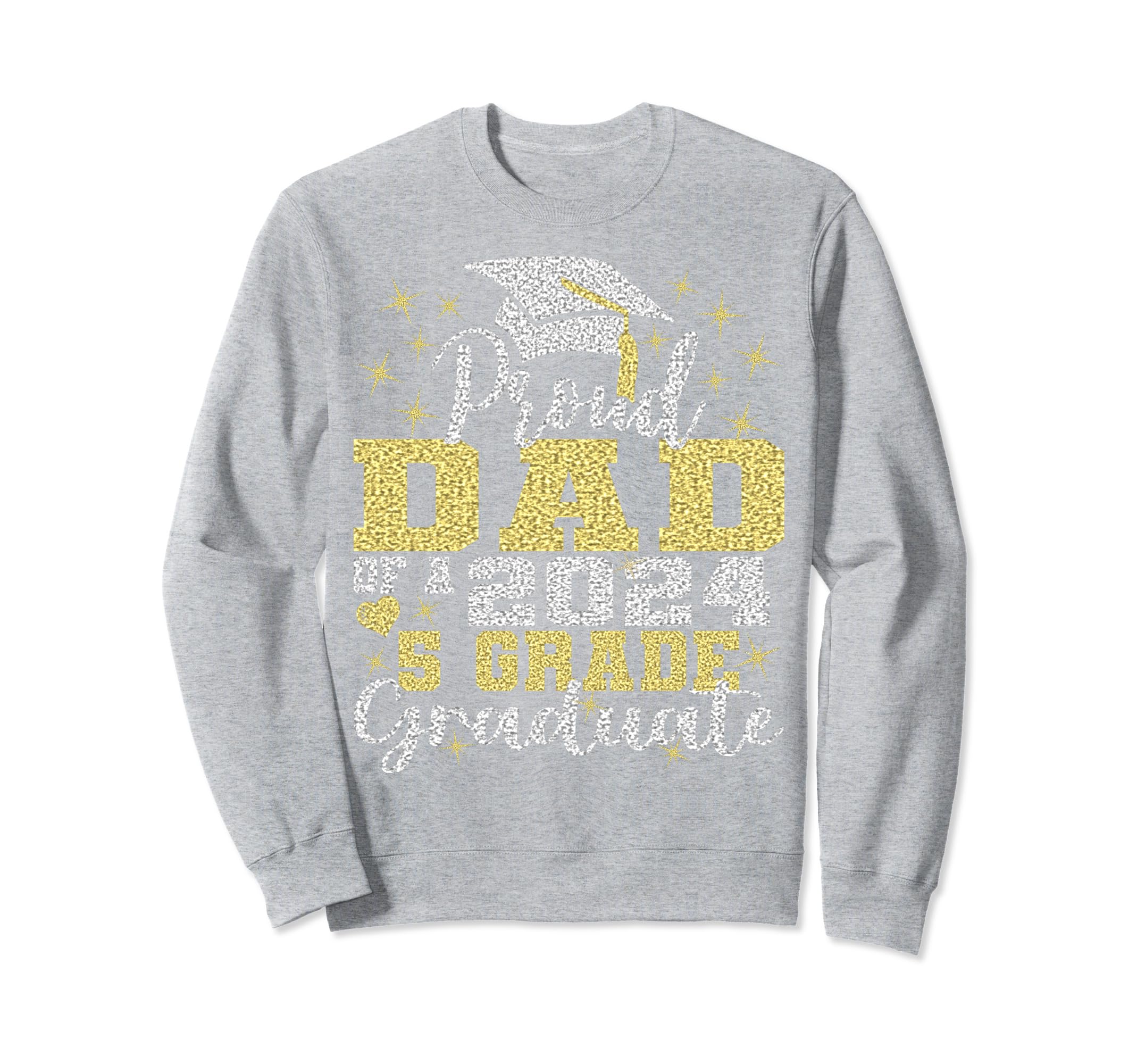 Proud Dad 5Th Grade Graduate 2024 Sweatshirt - Streetwear Style Men Women - T-Shirt, Sweatshirt, Hoodie
