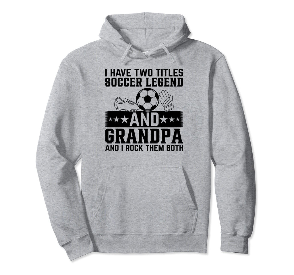 I Have Two Titles Soccer Legend And Hoodie - Trendy Graphic for Adults - T-Shirt, Sweatshirt, Hoodie