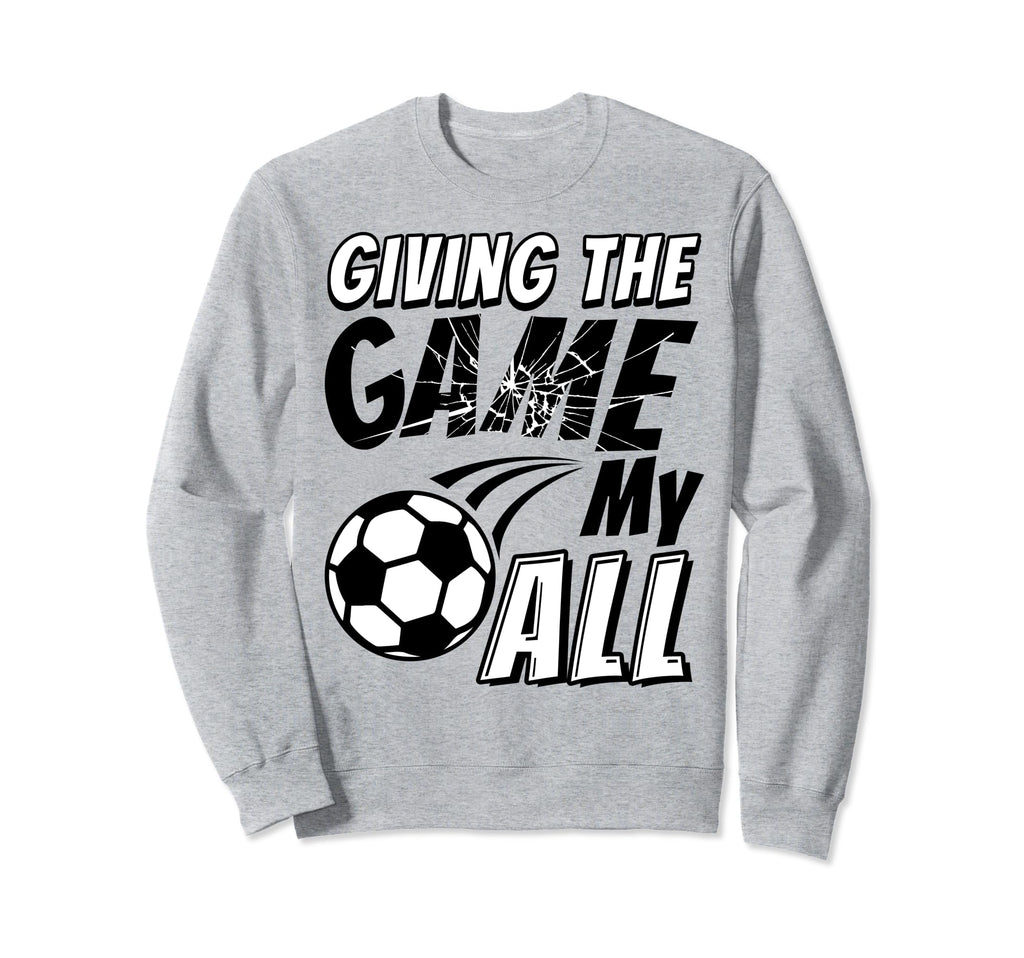 Motivational Soccer Game Enthusiast Sweatshirt - Fun Novelty Design Unisex - T-Shirt, Sweatshirt, Hoodie
