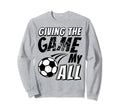 Motivational Soccer Game Sweatshirt - Casual Everyday Wear for Adults - T-Shirt, Sweatshirt, Hoodie