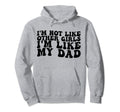 Im Not Like Other Im Like My Dad Hoodie - Unique Graphic Unisex - T-Shirt, Sweatshirt, Hoodie