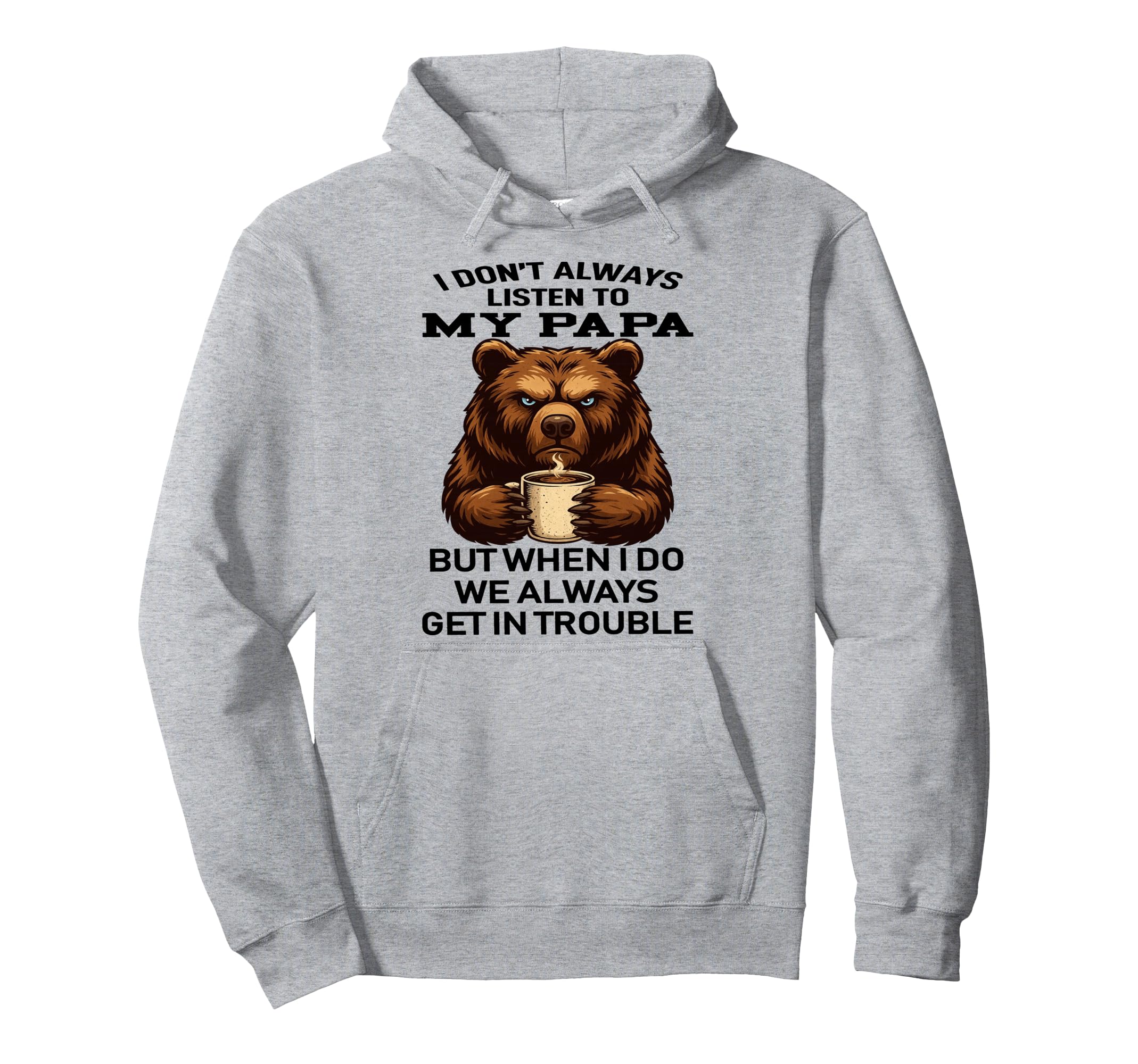 Bear I Dont Always Listen To My Papa But Hoodie - Custom Art Print Unisex - T-Shirt, Sweatshirt, Hoodie