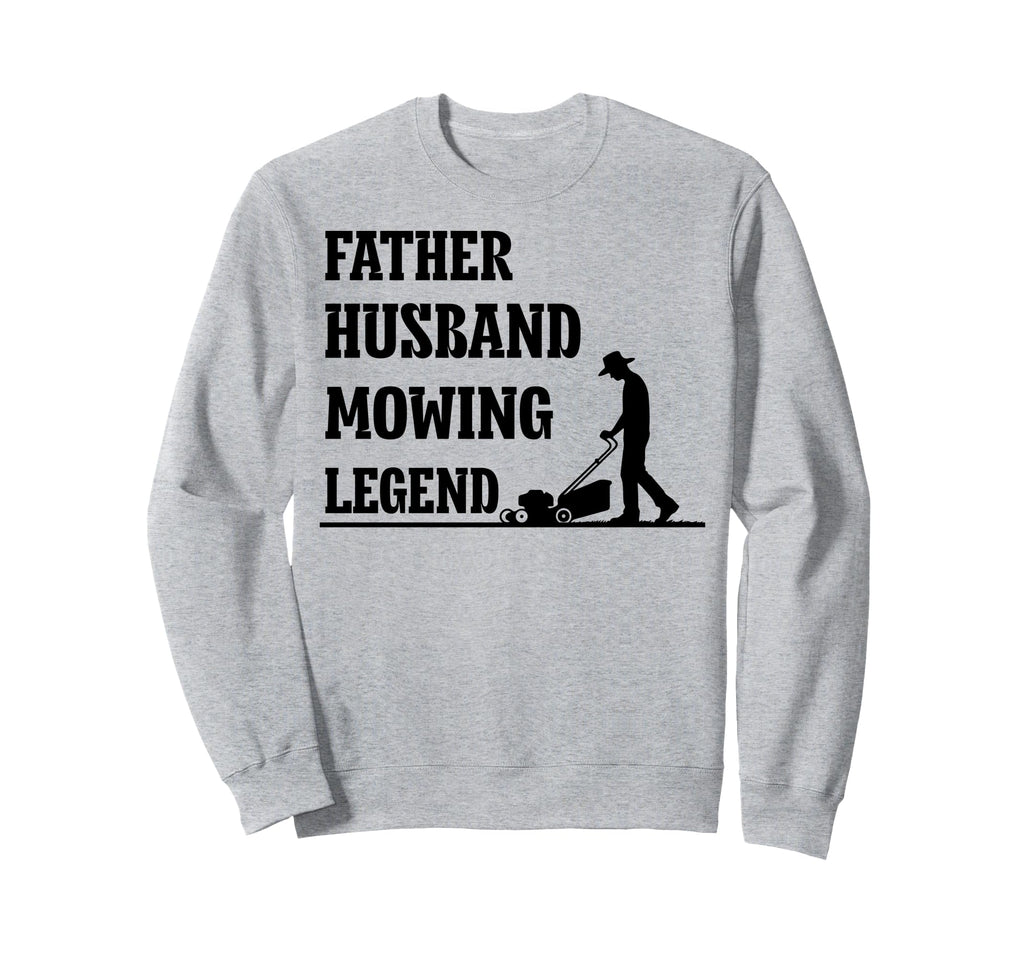 Father Husband Mowing Legend Dad Sweatshirt - Aesthetic Graphic Men Women - T-Shirt, Sweatshirt, Hoodie