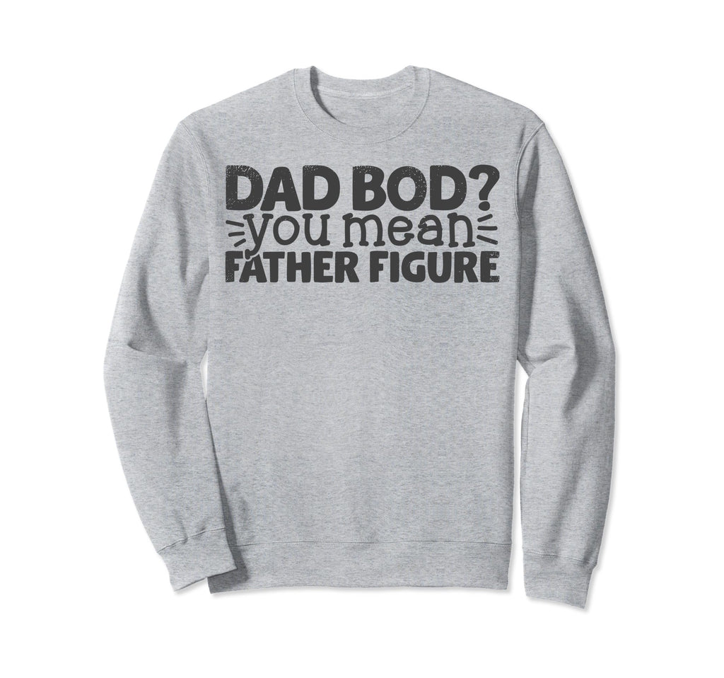 Dad Bod Funny Papa Father Gifts Sweatshirt - Novelty Apparel for Adults - T-Shirt, Sweatshirt, Hoodie