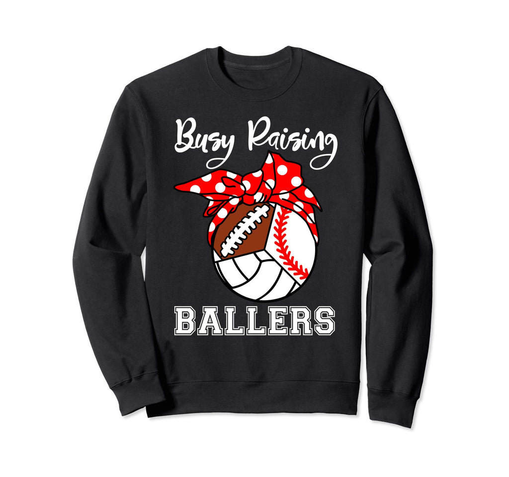 Busy Raising Ballers Funny Sweatshirt - Casual Everyday Wear Unisex - T-Shirt, Sweatshirt, Hoodie